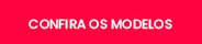 confira os modelos